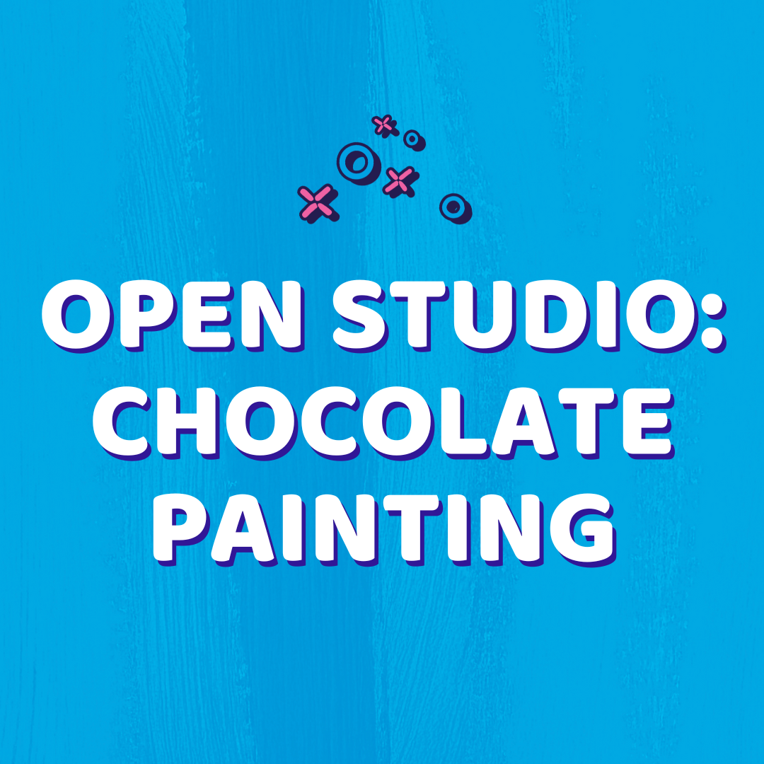 *Open Studio: Chocolate Painting
