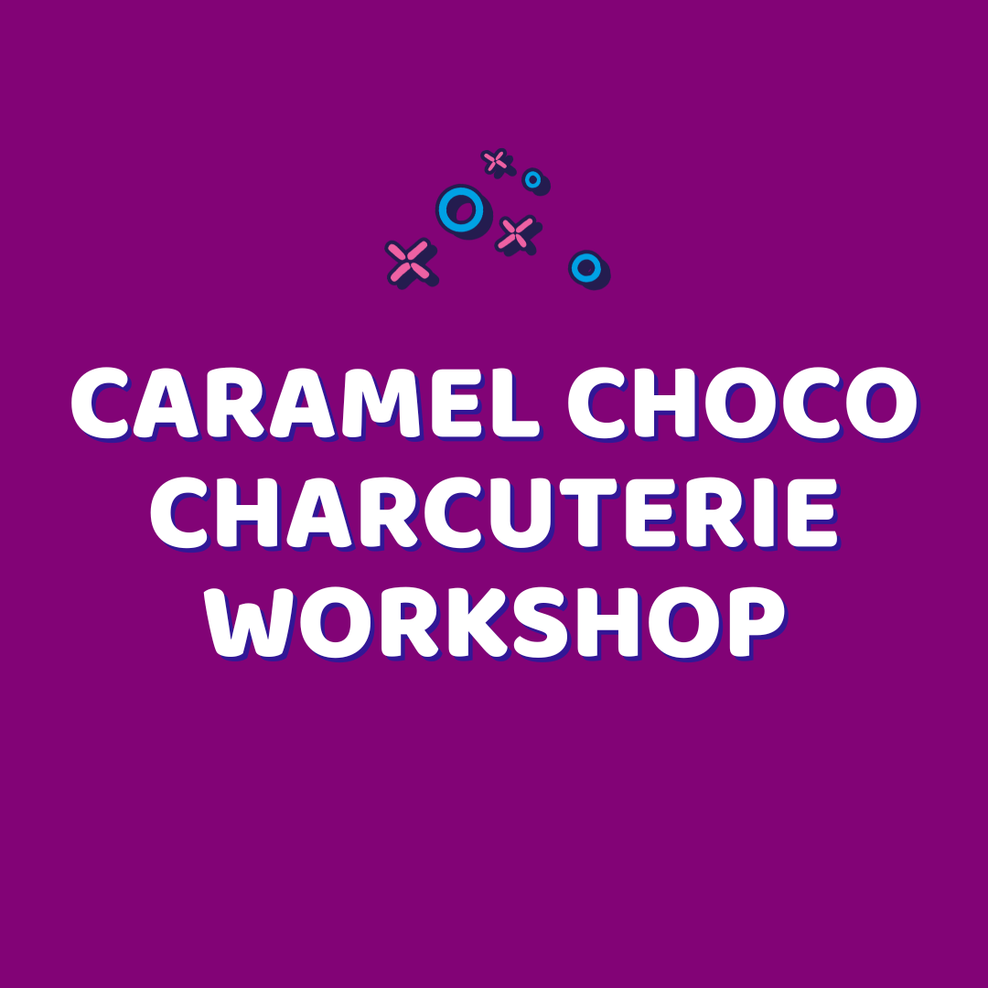 *Caramel Choco Charcuterie Workshop