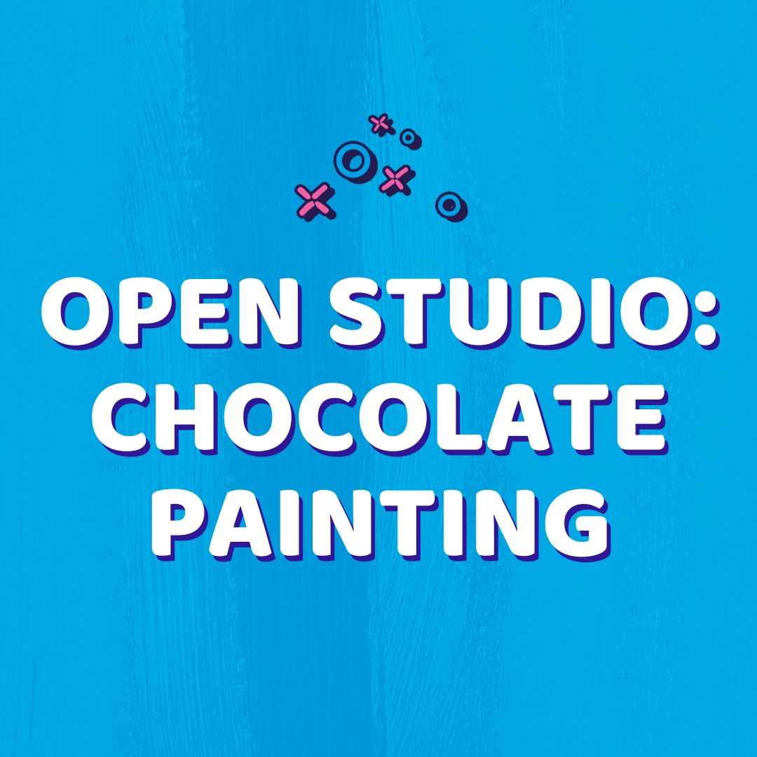 *Chocolate Painting: Open Studio