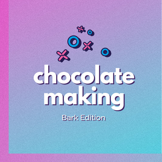 *Chocolate Making: Bark Edition
